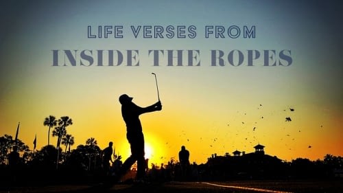 Life Verses from Inside the Ropes